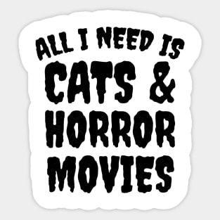 All I Need Is Cats And Horror Movies Sticker